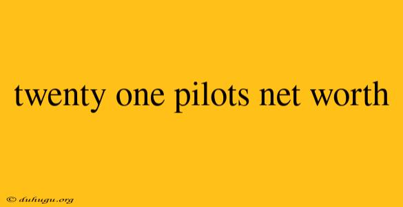 Twenty One Pilots Net Worth