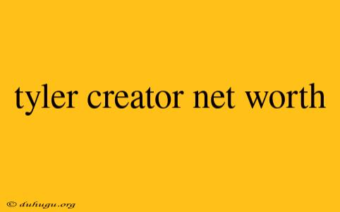 Tyler Creator Net Worth