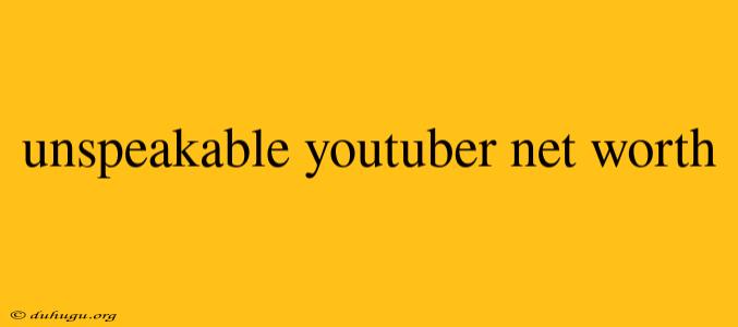 Unspeakable Youtuber Net Worth