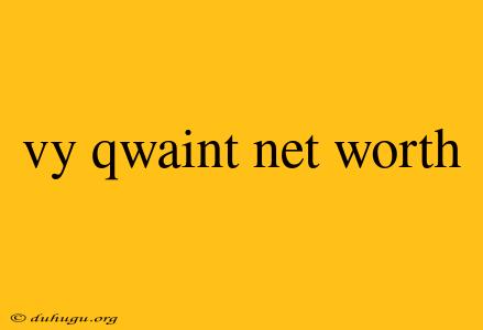 Vy Qwaint Net Worth