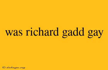 Was Richard Gadd Gay