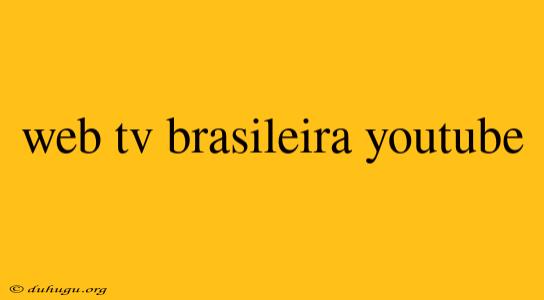 Web Tv Brasileira Youtube