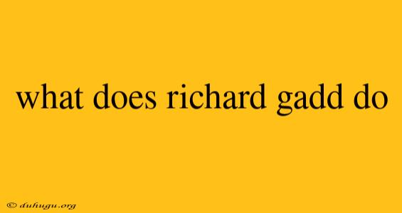 What Does Richard Gadd Do