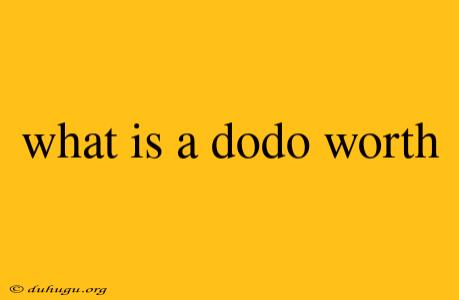 What Is A Dodo Worth