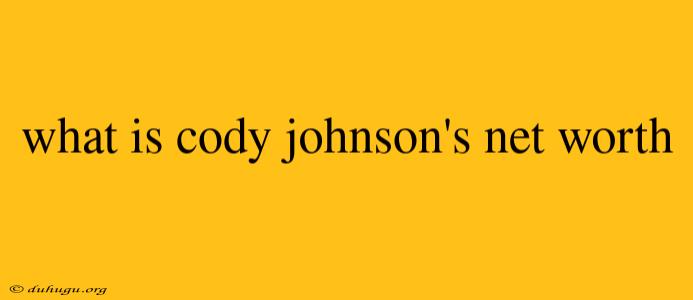 What Is Cody Johnson's Net Worth