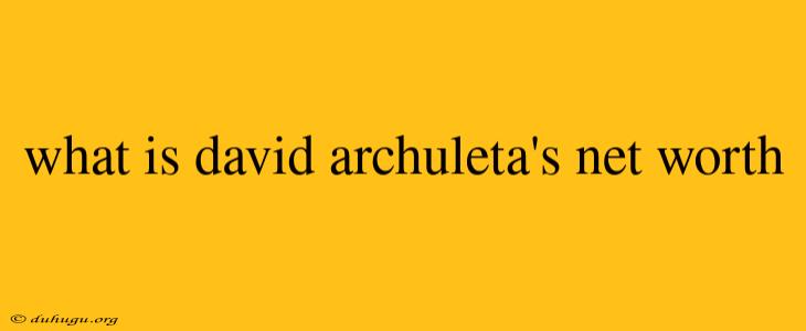 What Is David Archuleta's Net Worth