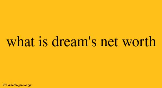 What Is Dream's Net Worth