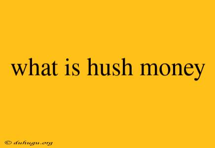 What Is Hush Money