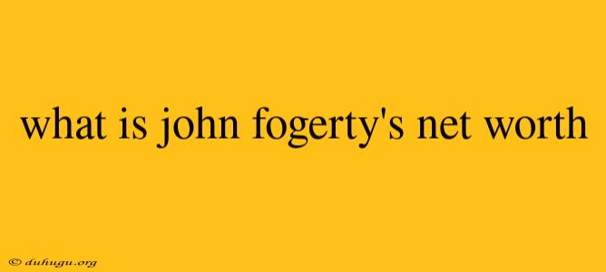 What Is John Fogerty's Net Worth