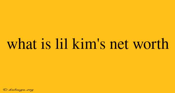 What Is Lil Kim's Net Worth