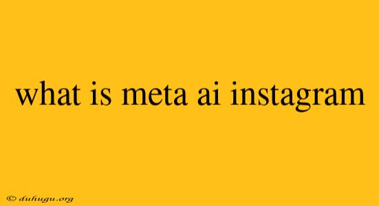 What Is Meta Ai Instagram