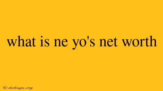 What Is Ne Yo's Net Worth