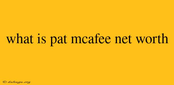 What Is Pat Mcafee Net Worth