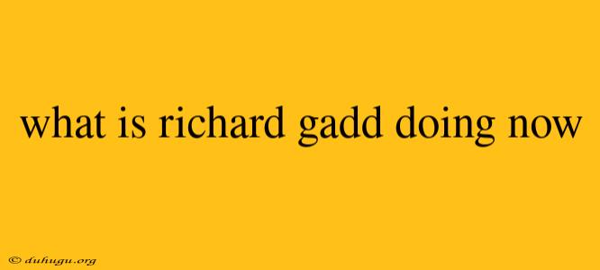 What Is Richard Gadd Doing Now