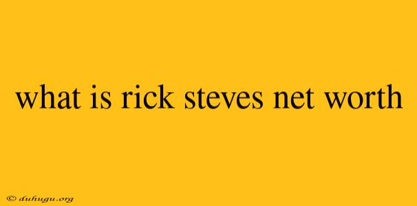 What Is Rick Steves Net Worth