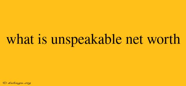 What Is Unspeakable Net Worth