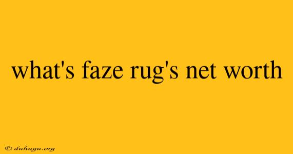 What's Faze Rug's Net Worth