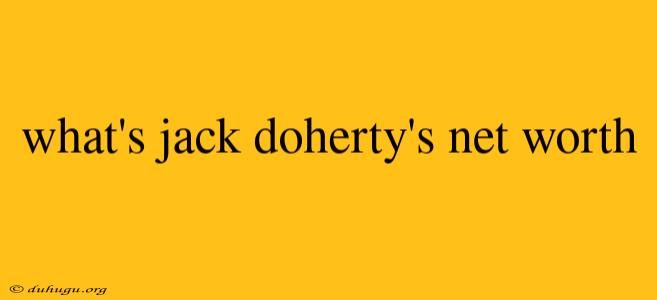 What's Jack Doherty's Net Worth