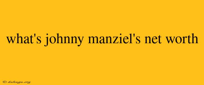 What's Johnny Manziel's Net Worth