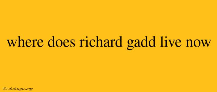 Where Does Richard Gadd Live Now