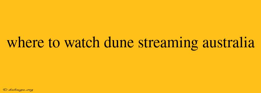 Where To Watch Dune Streaming Australia