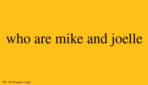 Who Are Mike And Joelle