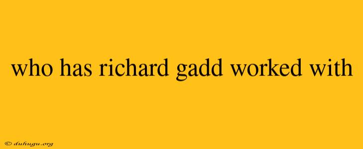 Who Has Richard Gadd Worked With