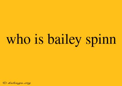 Who Is Bailey Spinn