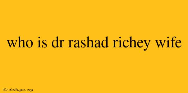 Who Is Dr Rashad Richey Wife