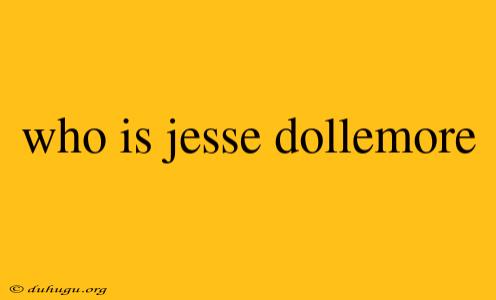 Who Is Jesse Dollemore