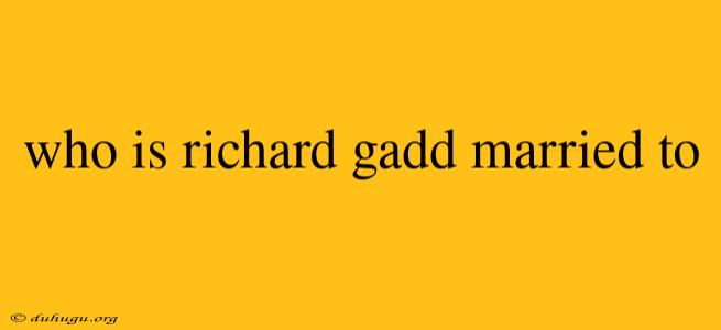 Who Is Richard Gadd Married To