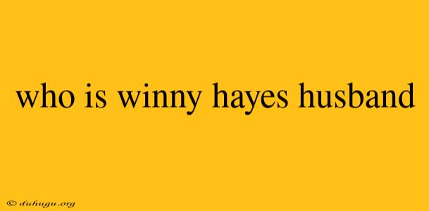 Who Is Winny Hayes Husband