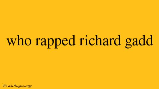 Who Rapped Richard Gadd