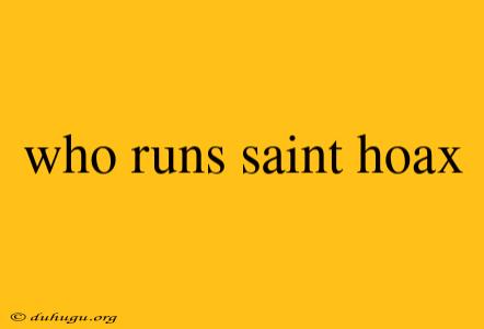 Who Runs Saint Hoax