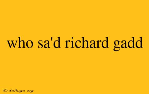 Who Sa'd Richard Gadd