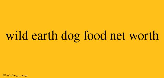 Wild Earth Dog Food Net Worth