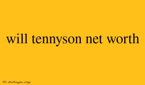 Will Tennyson Net Worth