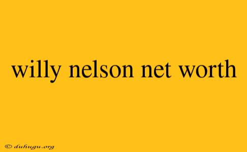 Willy Nelson Net Worth