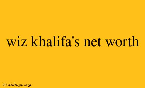 Wiz Khalifa's Net Worth