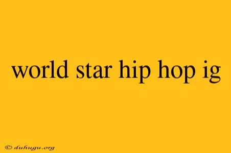 World Star Hip Hop Ig