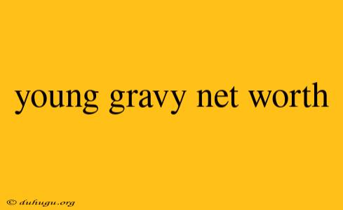 Young Gravy Net Worth