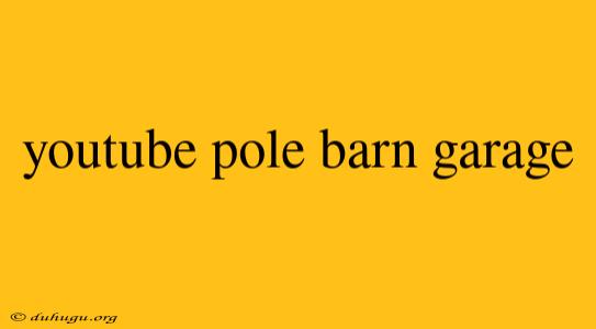 Youtube Pole Barn Garage