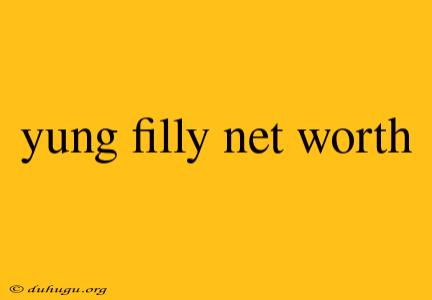 Yung Filly Net Worth