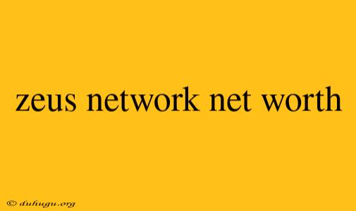 Zeus Network Net Worth