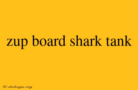 Zup Board Shark Tank