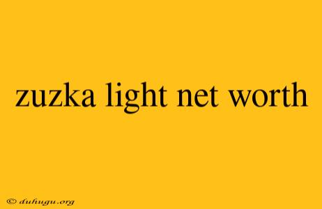 Zuzka Light Net Worth